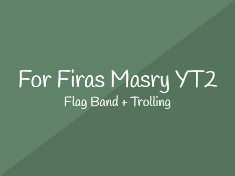Trolling Firas Masry YT2... (part 1)