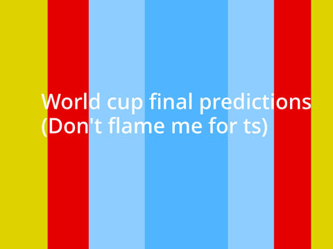 WORLD CUP FINAL! [Predictions]