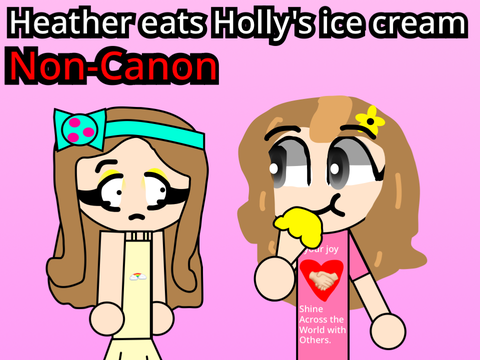 [Non-Canon] Heather eats Holly's ice cream