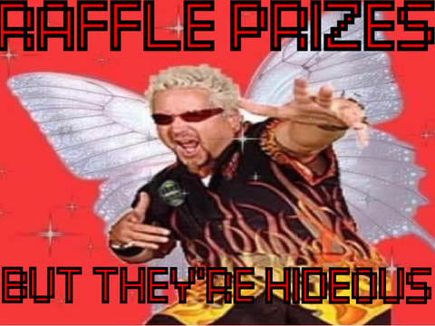 Raffle prizes but they get progressively more cursed