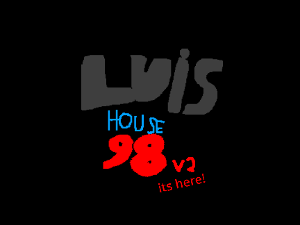 Luis house 98 V2 its here