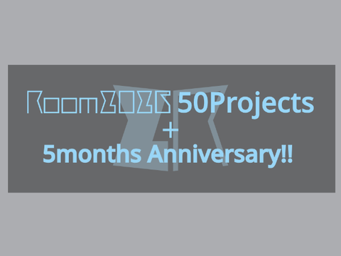 Room2026 50Projects＋5months Anniversary!!