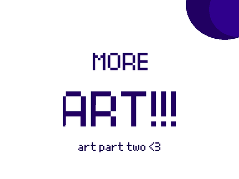 Some More Art!! <3