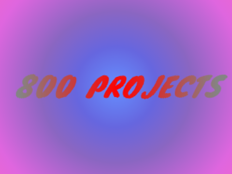 800 PROJECTS!!!!!!!!!!