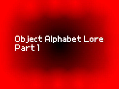 Object Alphabet Lore | Part 1 | A, B, C.