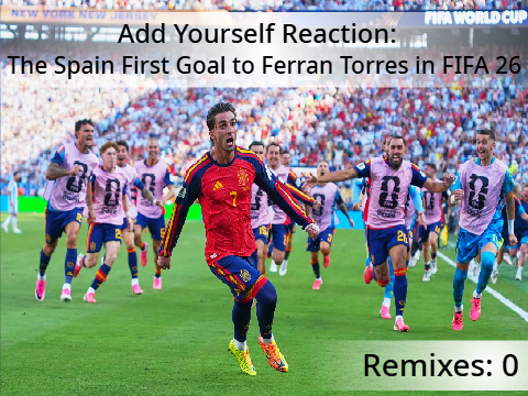 Add Yourself Reaction: The Spain First Goal to Ferran Torres in FIFA 26 (0)