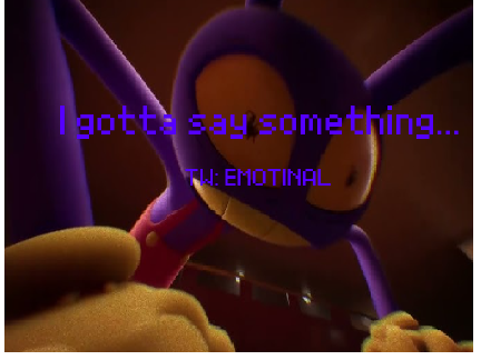 I gotta tell something.. TW: EMOTINAL