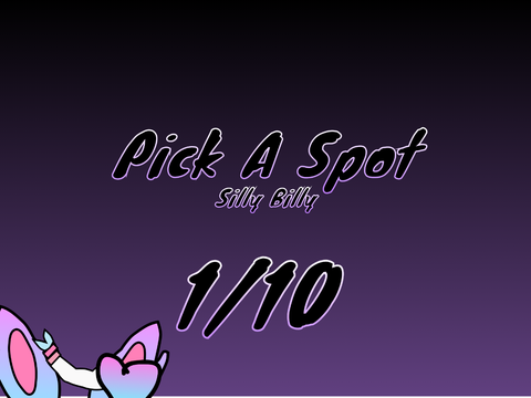 PICK A SPOT!!!! 1/10