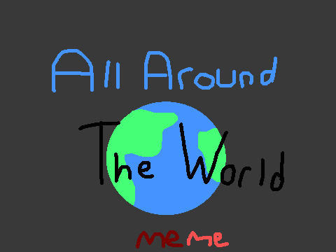All around the world (Meme)