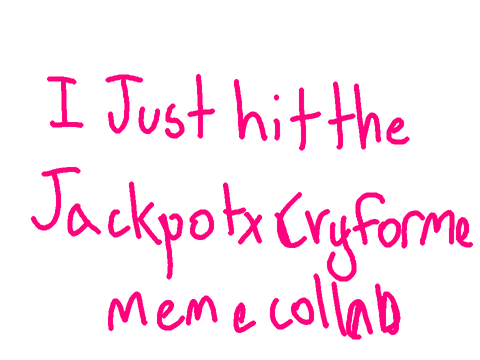 I JUST HIT THE JACKPOT X CRY FOR ME Collab 
