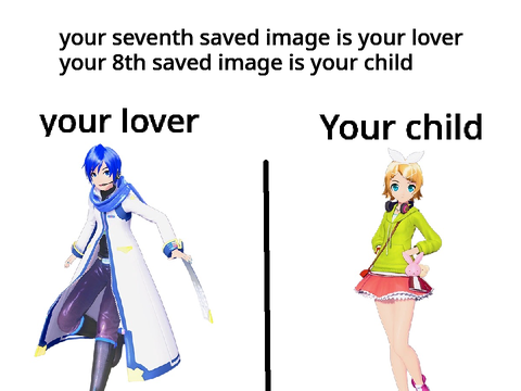 Your seventh saved image is your lover your 8th saved image is your child remix