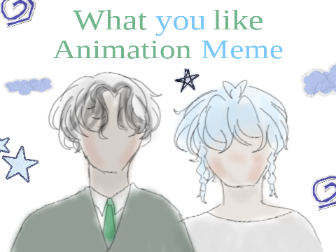 What you like | Animation Meme