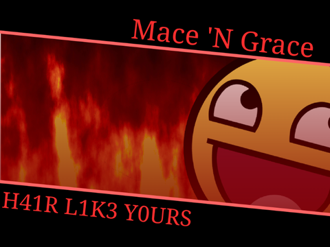 H41R L1K3 Y0URS | Mace 'N Grace