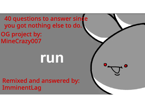 40 questions to answer since you got nothing else to do 