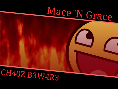 CH40Z B3W4R3 | Mace 'N Grace