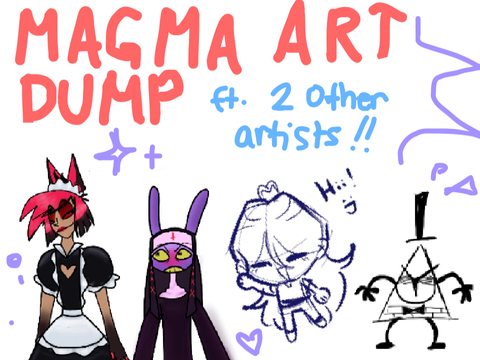 Magma Art Dump!