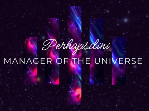 Perhapsdini: Manager of the Universe