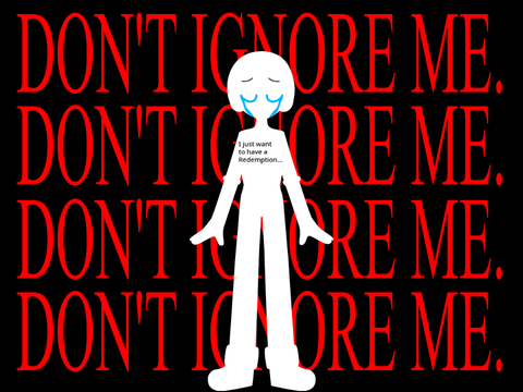 I want to have a Redemption for what I did (Don't ignore me).