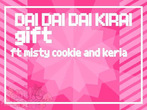 《 ✧DAI DAI DAI KIRAI✧ FT KERIA COOKIE AND MISTY✧》