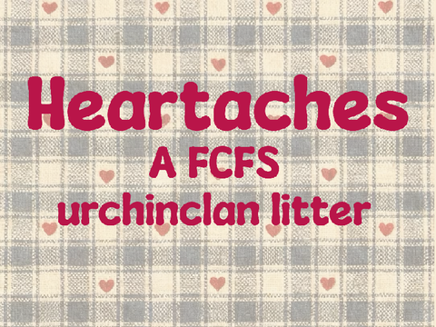CLOSED! waiting for approval♥️  Heartaches ♥️ a FCFS urchinclan litter