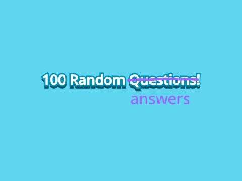100 Random answers!