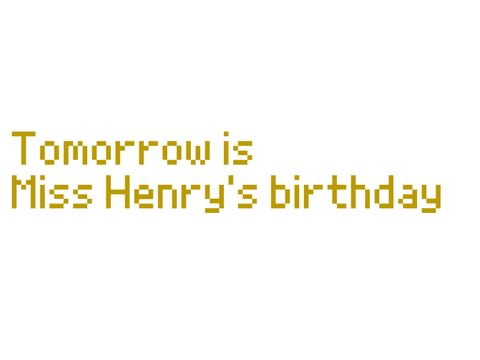 Tomorrow is miss Henry's birthday
