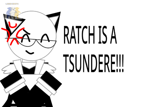 RATCH IS A TSUNDERE! >:D