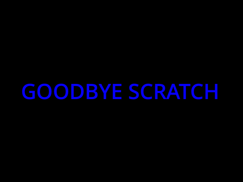 Goodbye Scratch
