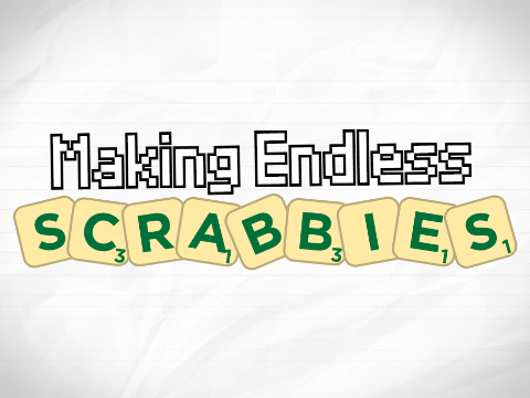 Making Endless Scrabbies (25 FOLLOWERS SPECIAL)