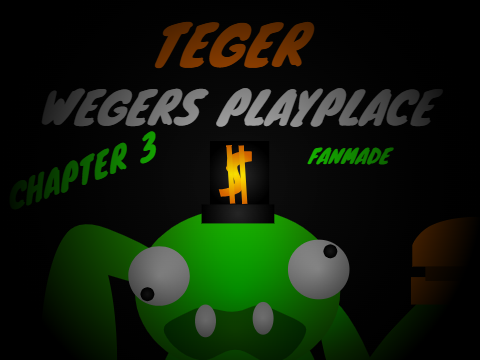 Teger Wegers Playplace Chapter 3 Fanmade