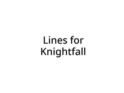 Lines for "Knightfall"