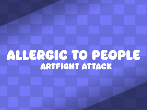 Allergic to People || Artfight Attack Animeme