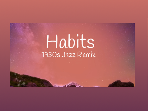 -“Habits” 1930s Jazz Remix-