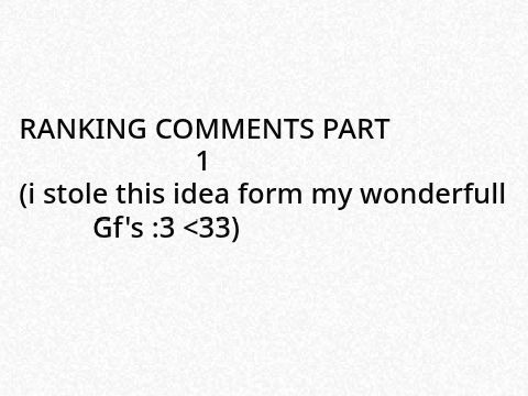 RANKING COMMENTS >:3