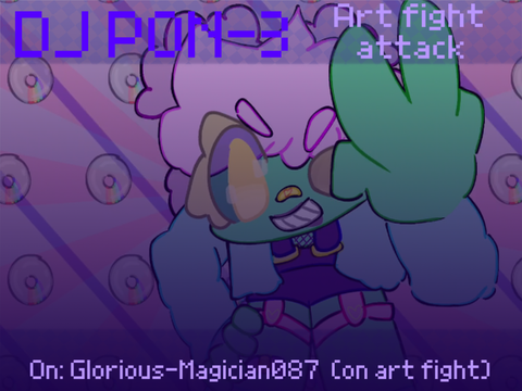 DJ PON-3 (art fight attack)