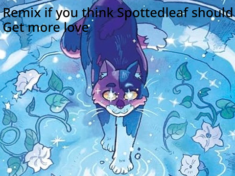 #STOP SPOTTEDLEAF HATE pls remix remix remix remix