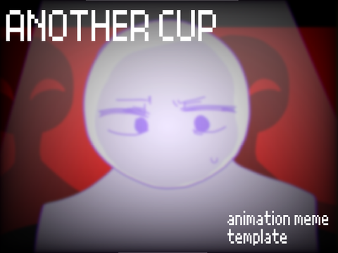 ANOTHER CUP ☕︎ meme template remix