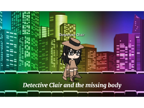 Detective Clair and the missing body gacha version video.
