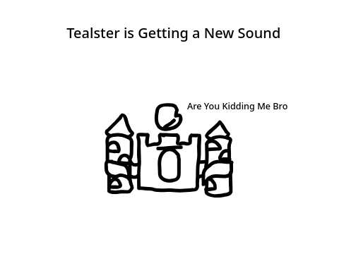 Tealster Is Getting a New Sound