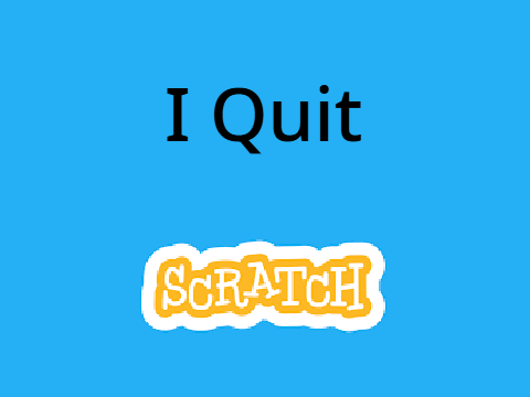 I quit Scratch
