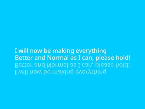 I will make everything better!