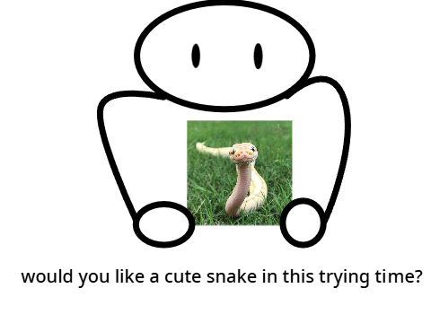 would you like a cute snake in this trying time?