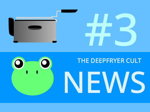 Deepfryer News Report #3