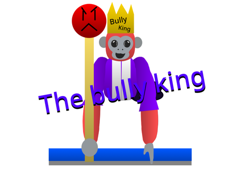 The bully king