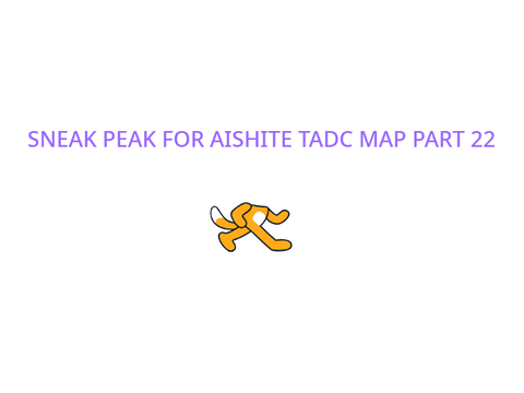 SNEAK PEAK FOR AISHITE TADC MAP PART 22
