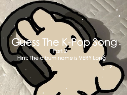 ♫ Guess the K-Pop Song Part 2 ♫