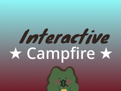 Interactive Campfire! remix
