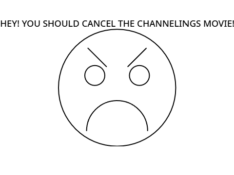 CANCEL THE CHANNELINGS MOVIE