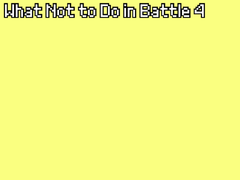 What Not to Do in Battle 4