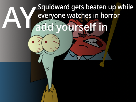 AY: Squidward gets beaten up while everyone watches in horror [Remix 1]